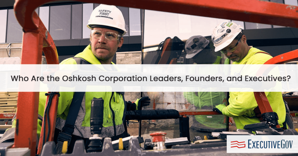 Who Are the Oshkosh Corporation Leaders, Founders, and Executives?