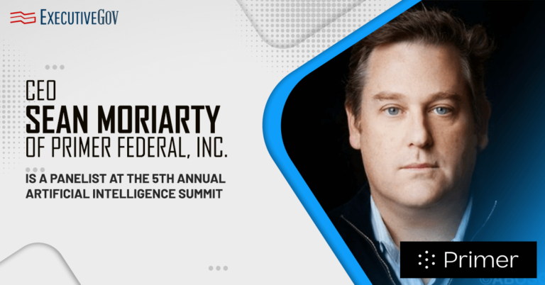 CEO Sean Moriarty of Primer Federal, Inc. is a Panelist at the 5th Annual Artificial Intelligence Summit Executive Gov CEO Sean Moriarty of Primer Federal, Inc. is a Panelist at the 5th Annual Artificial Intelligence Summit
